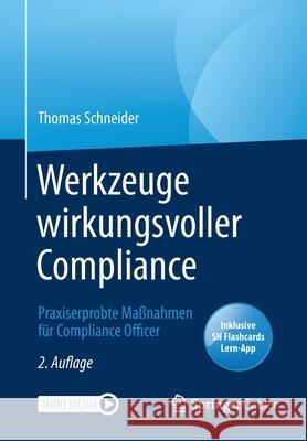 Werkzeuge Wirkungsvoller Compliance: Praxiserprobte Maßnahmen Für Compliance Officer Schneider, Thomas 9783662617915