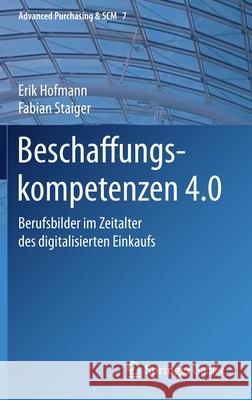 Beschaffungskompetenzen 4.0: Berufsbilder Im Zeitalter Des Digitalisierten Einkaufs Hofmann, Erik 9783662618370 Springer Gabler