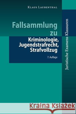 Fallsammlung Zu Kriminologie, Jugendstrafrecht, Strafvollzug Laubenthal, Klaus 9783662618929 Springer