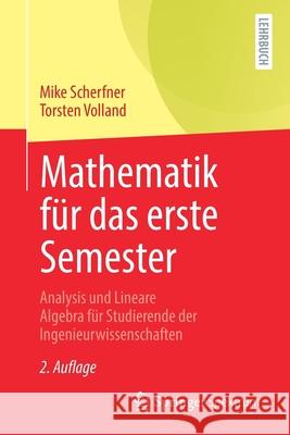 Mathematik Für Das Erste Semester: Analysis Und Lineare Algebra Für Studierende Der Ingenieurwissenschaften Scherfner, Mike 9783662619919 Springer Spektrum