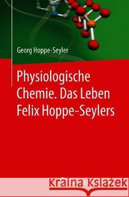 Physiologische Chemie. Das Leben Felix Hoppe-Seylers Georg Hoppe-Seyler 9783662620014