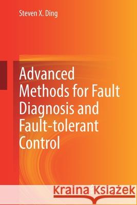 Advanced Methods for Fault Diagnosis and Fault-Tolerant Control X. Ding, Steven 9783662620038 Springer