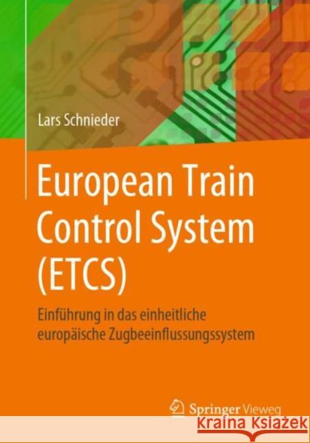 European Train Control System (Etcs): Einführung in Das Einheitliche Europäische Zugbeeinflussungssystem Schnieder, Lars 9783662620144 Springer Vieweg