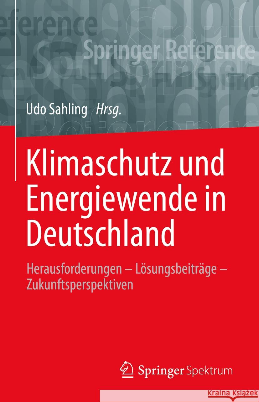 Klimaschutz Und Energiewende in Deutschland: Herausforderungen - Lösungsbeiträge - Zukunftsperspektiven Sahling, Udo 9783662620212 Springer Spektrum