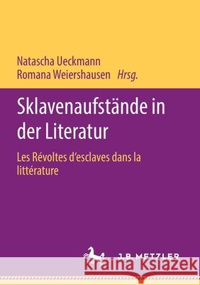 Sklavenaufstände in Der Literatur: Les Révoltes d'Esclaves Dans La Littérature Ueckmann, Natascha 9783662620397 J.B. Metzler