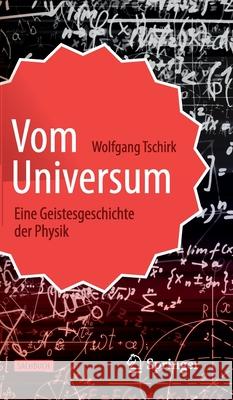 Vom Universum: Eine Geistesgeschichte Der Physik Tschirk, Wolfgang 9783662620632 Springer