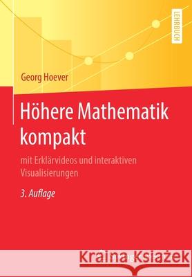 Höhere Mathematik Kompakt: Mit Erklärvideos Und Interaktiven Visualisierungen Hoever, Georg 9783662620793 Springer Spektrum