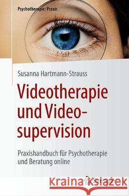 Videotherapie Und Videosupervision: Praxishandbuch Für Psychotherapie Und Beratung Online Hartmann-Strauss, Susanna 9783662620908 Springer