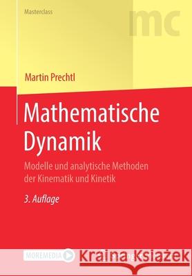 Mathematische Dynamik: Modelle Und Analytische Methoden Der Kinematik Und Kinetik Prechtl, Martin 9783662621066 Springer Spektrum