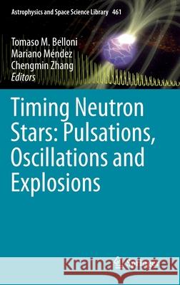 Timing Neutron Stars: Pulsations, Oscillations and Explosions Tomaso M. Belloni Mariano M 9783662621080 Springer