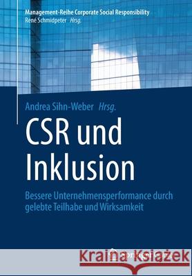 Csr Und Inklusion: Bessere Unternehmensperformance Durch Gelebte Teilhabe Und Wirksamkeit Sihn-Weber, Andrea 9783662621134
