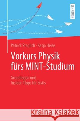 Vorkurs Physik Fürs Mint-Studium: Grundlagen Und Insider-Tipps Für Erstis Steglich, Patrick 9783662621257 Springer Spektrum