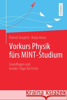 Vorkurs Physik Fürs Mint-Studium: Grundlagen Und Insider-Tipps Für Erstis Steglich, Patrick 9783662621257 Springer Spektrum