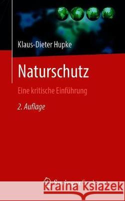 Naturschutz: Eine Kritische Einführung Hupke, Klaus-Dieter 9783662621318 Springer Spektrum