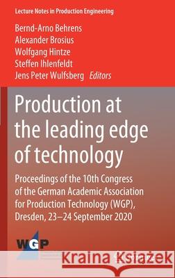 Production at the Leading Edge of Technology: Proceedings of the 10th Congress of the German Academic Association for Production Technology (Wgp), Dre Jens Peter Wulfsberg Wolfgang Hintze Bernd-Arno Behrens 9783662621370