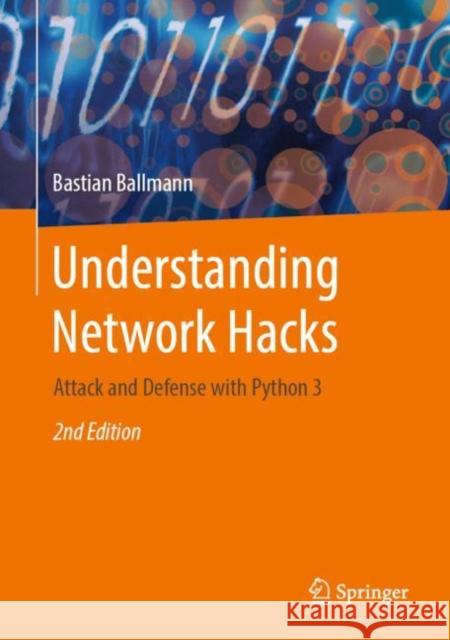 Understanding Network Hacks: Attack and Defense with Python 3 Bastian Ballmann 9783662621561