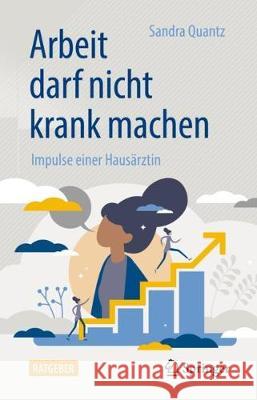 Arbeit Darf Nicht Krank Machen: Impulse Einer Hausärztin Quantz, Sandra 9783662621608 Springer