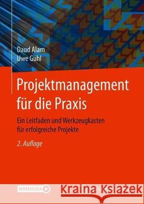 Projektmanagement Für Die Praxis: Ein Leitfaden Und Werkzeugkasten Für Erfolgreiche Projekte Alam, Daud 9783662621691 Springer Vieweg