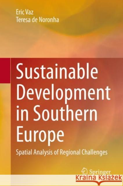 Sustainable Development in Southern Europe: Spatial Analysis of Regional Challenges Eric Vaz Teresa d 9783662621752 Springer