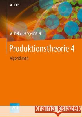 Produktionstheorie 4: Algorithmen Wilhelm Dangelmaier 9783662622223