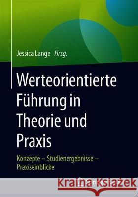 Werteorientierte Führung in Theorie Und Praxis: Konzepte - Studienergebnisse - Praxiseinblicke Lange, Jessica 9783662622759