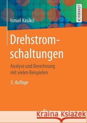 Drehstromschaltungen: Analyse Und Berechnung Mit Vielen Beispielen Ismail Kasikci 9783662622797