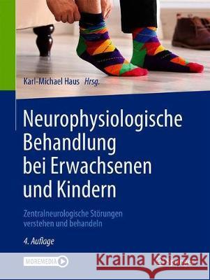 Neurophysiologische Behandlung Bei Erwachsenen Und Kindern: Zentralneurologische Störungen Verstehen Und Behandeln Haus, Karl-Michael 9783662622919