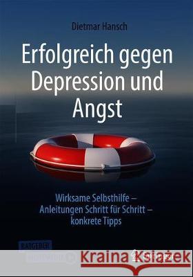 Erfolgreich Gegen Depression Und Angst: Wirksame Selbsthilfe - Anleitungen Schritt Für Schritt - Konkrete Tipps Hansch, Dietmar 9783662622957 Springer