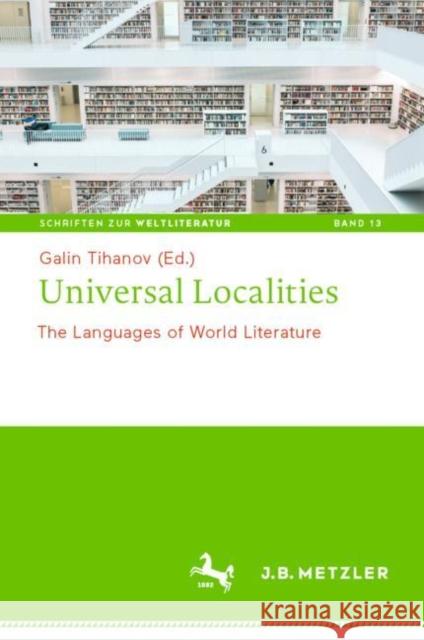 Universal Localities: The Languages of World Literature Galin Tihanov 9783662623312 J.B. Metzler