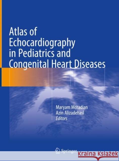 Atlas of Echocardiography in Pediatrics and Congenital Heart Diseases Maryam Moradian Azin Alizadehasl 9783662623404