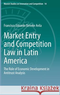 Market Entry and Competition Law in Latin America: The Role of Economic Development in Antitrust Analysis Francisco Eduardo Benek 9783662623466 Springer