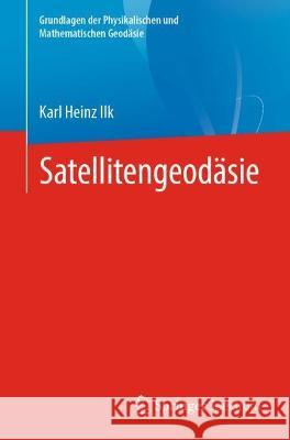 Satellitengeodäsie Ilk, Karl Heinz 9783662623688 Springer Spektrum