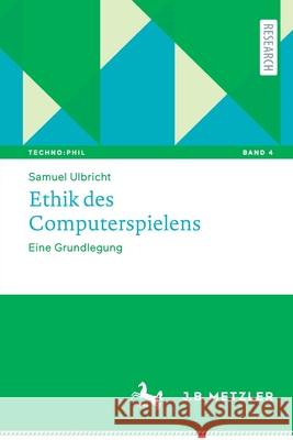 Ethik Des Computerspielens: Eine Grundlegung Samuel Ulbricht 9783662623961 J.B. Metzler