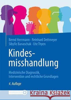 Kindesmisshandlung: Medizinische Diagnostik, Intervention Und Rechtliche Grundlagen Bernd Herrmann Reinhard B. Dettmeyer Sibylle Banaschak 9783662624166 Springer