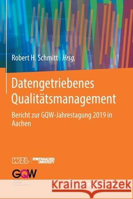 Datengetriebenes Qualitätsmanagement: Bericht Zur Gqw-Jahrestagung 2019 in Aachen Schmitt, Robert H. 9783662624418 Springer Vieweg