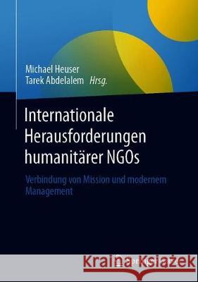 Internationale Herausforderungen Humanitärer Ngos: Verbindung Von Mission Und Modernem Management Heuser, Michael 9783662624937 Springer Gabler