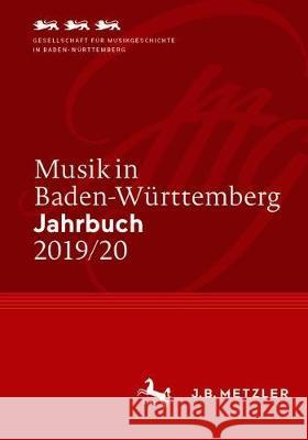 Musik in Baden-Württemberg. Jahrbuch 2019/20: Band 25 Ges Für Musikgeschichte in Bw E V 9783662625057 J.B. Metzler