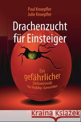 Drachenzucht Für Einsteiger: Ein Gefährlicher Zeitvertreib Für Hobby-Genetiker Knoepfler, Paul 9783662625255 Springer