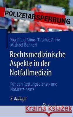 Rechtsmedizinische Aspekte in Der Notfallmedizin: Für Den Rettungsdienst- Und Notarzteinsatz Ahne, Sieglinde 9783662625538 Springer