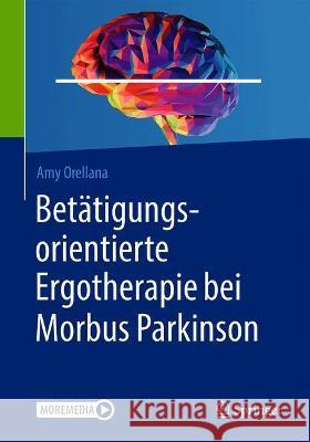Betätigungsorientierte Ergotherapie Bei Morbus Parkinson Orellana, Amy 9783662625828 Springer
