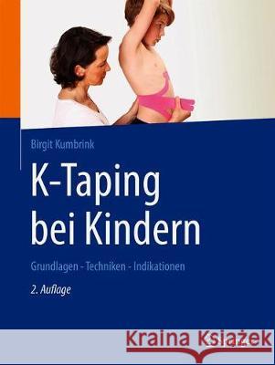 K-Taping Bei Kindern: Grundlagen - Techniken - Indikationen Birgit Kumbrink 9783662625866 Springer