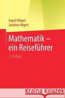 Mathematik - Ein Reiseführer Hilgert, Ingrid 9783662625989 Springer Spektrum