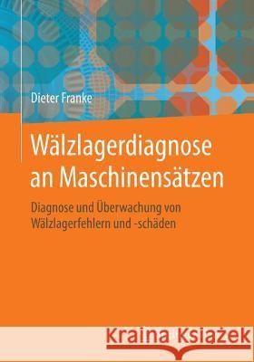 Wälzlagerdiagnose an Maschinensätzen: Diagnose Und Überwachung Von Wälzlagerfehlern Und -Schäden Franke, Dieter 9783662626191