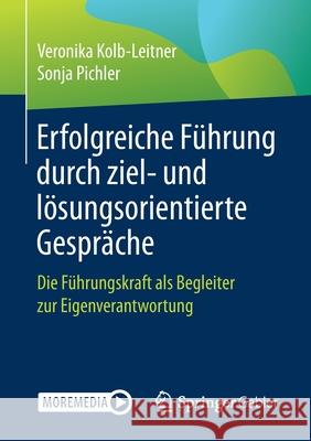Erfolgreiche Führung Durch Ziel- Und Lösungsorientierte Gespräche: Die Führungskraft ALS Begleiter Zur Eigenverantwortung Kolb-Leitner, Veronika 9783662626269 Springer Gabler