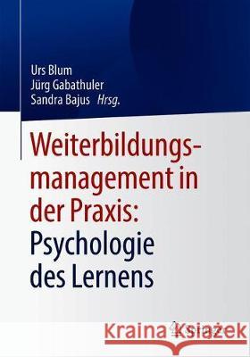 Weiterbildungsmanagement in Der Praxis: Psychologie Des Lernens Urs Blum J 9783662626306 Springer