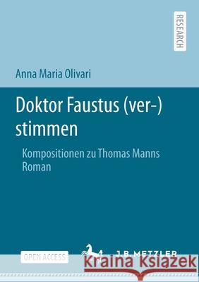 Doktor Faustus (Ver-)Stimmen: Kompositionen Zu Thomas Manns Roman Anna Maria Olivari 9783662626344 J.B. Metzler