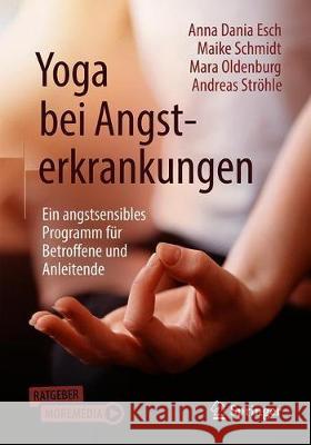 Yoga Bei Angsterkrankungen: Ein Programm Für Betroffene Und Anleitende Esch, Anna Dania 9783662626740 Springer