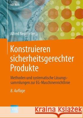 Konstruieren Sicherheitsgerechter Produkte: Methoden Und Systematische Lösungssammlungen Zur Eg-Maschinenrichtlinie Neudörfer, Alfred 9783662627037 Springer Vieweg