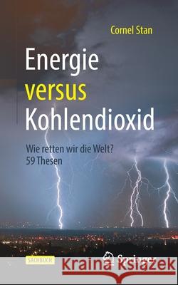 Energie Versus Kohlendioxid: Wie Retten Wir Die Welt? 59 Thesen Stan, Cornel 9783662627051