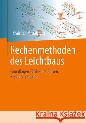 Rechenmethoden Des Leichtbaus: Grundlagen, Stäbe Und Balken, Energiemethoden Mittelstedt, Christian 9783662627198 Springer Vieweg